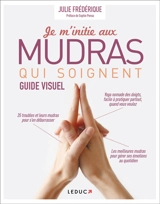 Je m'initie aux mudras qui soignent : guide visuel - Julie Frédérique