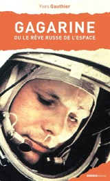 Gagarine ou Le rêve russe de l'espace - Yves Gauthier