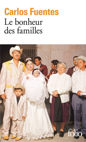 Le bonheur des familles : récits - Carlos Fuentes