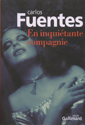 En inquiétante compagnie : récits - Carlos Fuentes