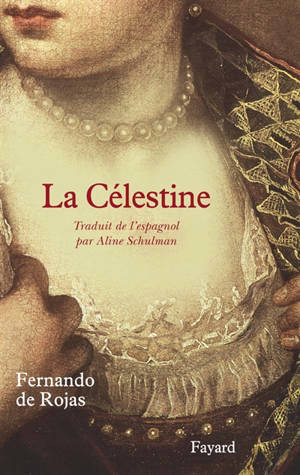 La Célestine : tragi-comédie de Calixte et Mélibée - Fernando de Rojas