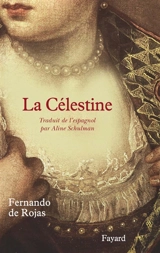 La Célestine : tragi-comédie de Calixte et Mélibée - Fernando de Rojas