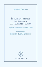 Le puissant remède qui éradique l'attachement au soi : étapes de la méditation sur l'esprit d'Eveil - Gyaltsab