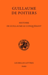 Histoire de Guillaume le Conquérant - Guillaume de Poitiers