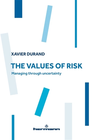 The values of risk : managing through uncertainty - Xavier Durand