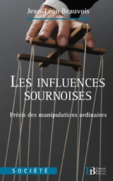 Les influences sournoises : précis des manipulations ordinaires - Jean-Léon Beauvois