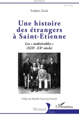 Une histoire des étrangers à Saint-Etienne : les indésirables (XIXe-XXe siècle) - Frédéric Zarch