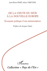 De la chute du mur à la nouvelle Europe : économie politique d'une métamorphose - Jean-Pierre Pagé
