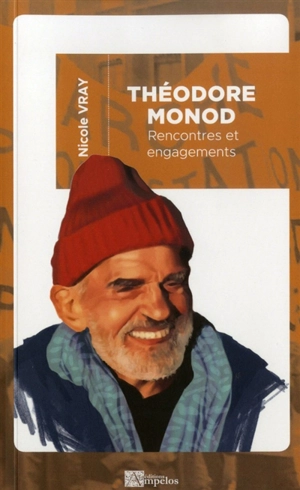 Théodore Monod : rencontres et engagements - Nicole Vray