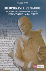 Théophraste Renaudot, pionnier du journalisme et de la lutte contre la pauvreté : 1586-1653 - Nicole Vray