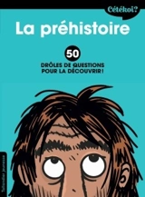 La préhistoire : 50 drôles de questions pour la découvrir ! - Anne Terral