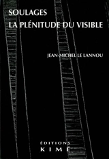 Soulages, la plénitude du visible - Jean-Michel Le Lannou