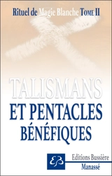 Rituel de magie blanche. Vol. 2. Talismans et pentacles bénéfiques - Benjamin Manassé
