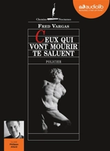 Ceux qui vont mourir te saluent : policier - Fred Vargas