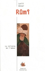 Rûmî : la religion de l'amour - Leïli Anvar