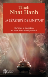La sérénité de l'instant : illuminer le quotidien et vivre le moment présent - Nhât Hanh