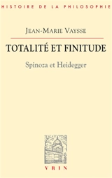 Totalité et finitude : Spinoza et Heidegger - Jean-Marie Vaysse