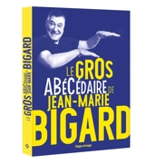 Le gros abécédaire de Jean-Marie Bigard - Jean-Marie Bigard