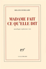Madame fait ce qu'elle dit : monologue à plusieurs voix - Roland Dubillard