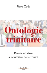 Ontologie trinitaire : penser et vivre à la lumière de la Trinité - Piero Coda