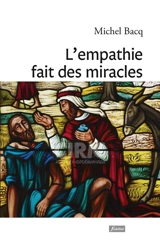 L'empathie fait des miracles : témoignages et exercices - Michel Bacq