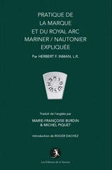 Pratique de la Marque et du Royal arc mariner-nautonier expliquée - Herbert Ford Inman