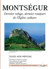 Monstségur : dernier refuge, dernier rempart de l'Eglise cathare : guide aide-mémoire - Joël Peyrou