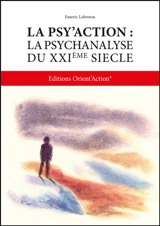 La Psy'Action : la psychanalyse du XXIème siècle - Emeric Lebreton