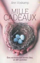 Mille cadeaux : être reconnaissant envers Dieu, un défi quotidien - Ann Voskamp