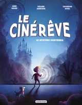Le cinérêve. Vol. 1. Le mystère Hortensia - Anne Didier