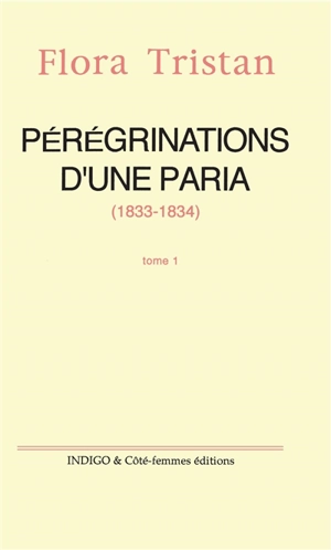 Pérégrinations d'une paria. Vol. 1. 1833-1834 - Flora Tristan