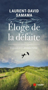 Eloge de la défaite : dialogue avec Jérémie Peltier - Laurent-David Samama