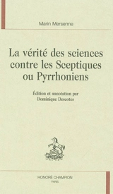 La vérité des sciences contre les sceptiques ou pyrrhoniens - Marin Mersenne