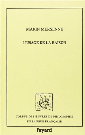 L'usage de la raison et de la foi : 1623 - Marin Mersenne
