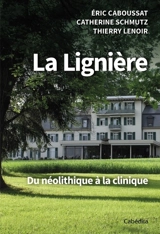 La Lignière : du néolithique à la clinique - Eric Caboussat