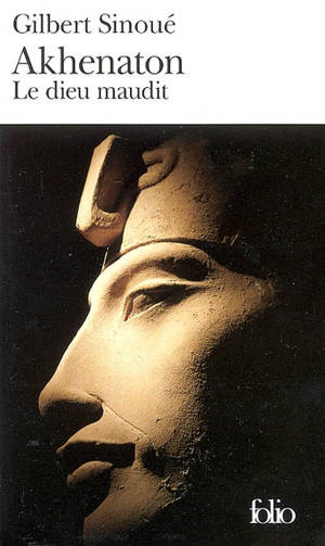 Akhenaton : le dieu maudit - Gilbert Sinoué