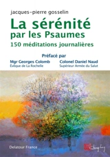 La sérénité par les Psaumes : 150 méditations journalières - Jacques-Pierre Gosselin