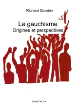 Le gauchisme : origines et perspectives - Richard Gombin