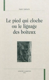 Le pied qui cloche ou Le lignage des boiteux - Karin Ueltschi-Courchinoux