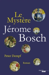 Le mystère Jérôme Bosch - Peter Dempf