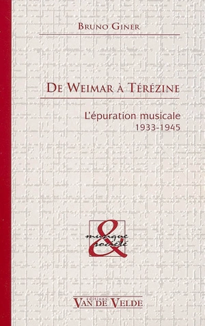 De Weimar à Térézine : l'épuration musicale, 1933-1945 - Bruno Giner