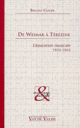 De Weimar à Térézine : l'épuration musicale, 1933-1945 - Bruno Giner
