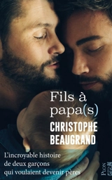 Fils à papa(s) : l'incroyable histoire de deux garçons qui voulaient devenir pères - Christophe Beaugrand