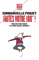 Faites votre 180° ! : vous avez tout essayé, et si vous tentiez l'inverse ? - Emmanuelle Piquet