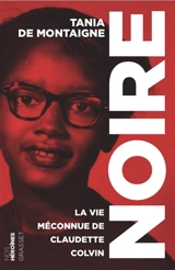 Noire : la vie méconnue de Claudette Colvin - Tania de Montaigne