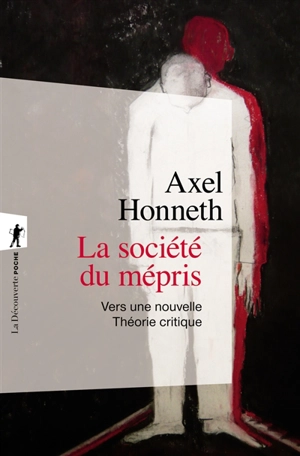 La société du mépris : vers une nouvelle théorie critique - Axel Honneth