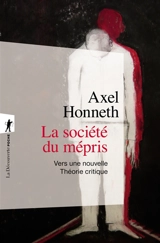 La société du mépris : vers une nouvelle théorie critique - Axel Honneth