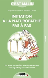 Initiation à la naturopathie pas à pas : du lever au coucher, notre programme naturopathie pour votre santé - Stéphane Tétart
