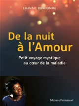 De la nuit à l'amour : petit voyage mystique au coeur de la maladie - Chantal Bonhomme