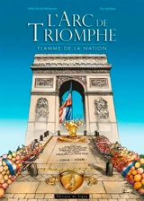 L'Arc de triomphe : flamme de la nation - Guy Lehideux